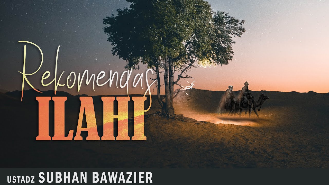 REKOMNDASI ILAHI | Ustadz SUBHAN BAWAZIER  | Kajain Tematik Jum'at Siang