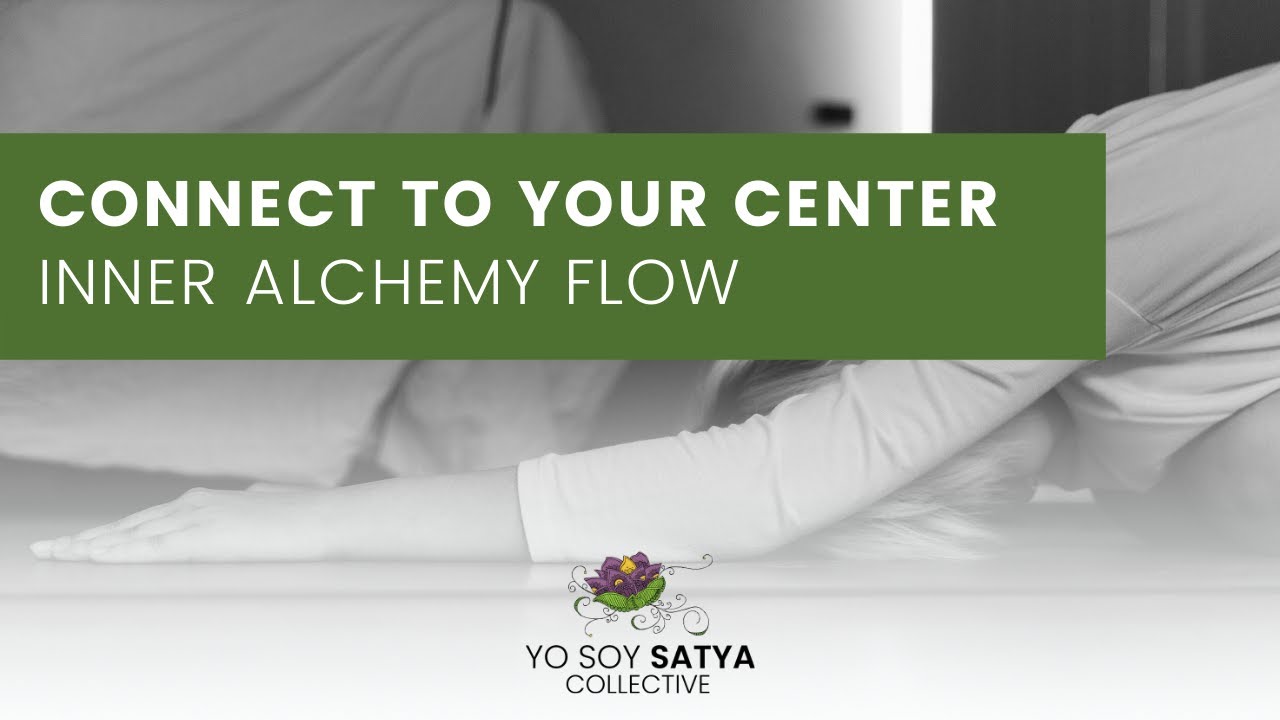 Inner Alchemy Flow: Connect to your Center | Yo Soy Satya Collective
