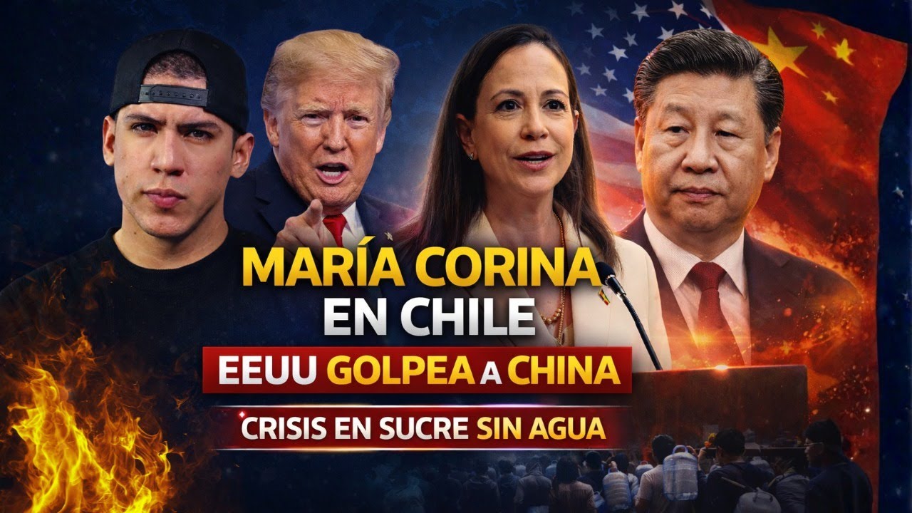 MARÍA CORINA LLEGA A CHILE – EEUU GOLPEA A CHINA Y SUCRE COLAPSA