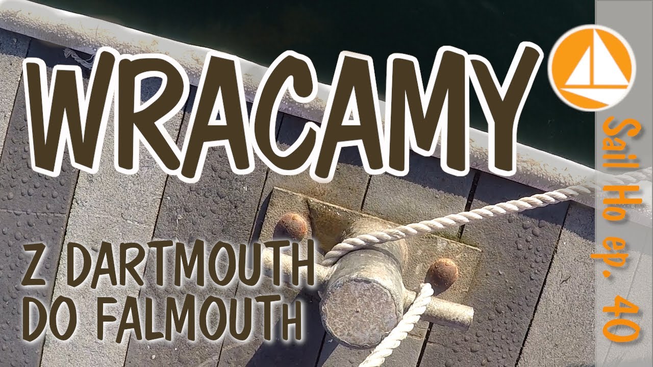 Wracamy do Falmouth | Żeglowanie po Kanale La Manche ⛵ Pływy w Dartmouth. Sail Ho, odc. 40