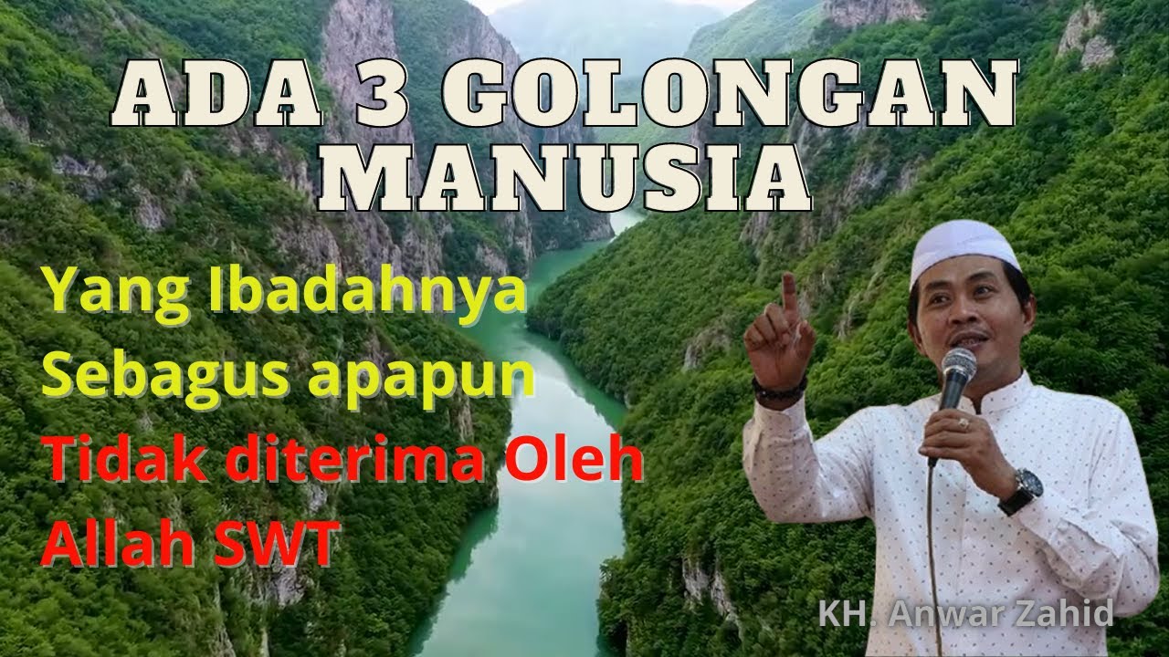 Ada 3 Golongan Manusia yang Ibadahnya Tidak Diterima Oleh Allah SWT | KH. Anwar Zahid