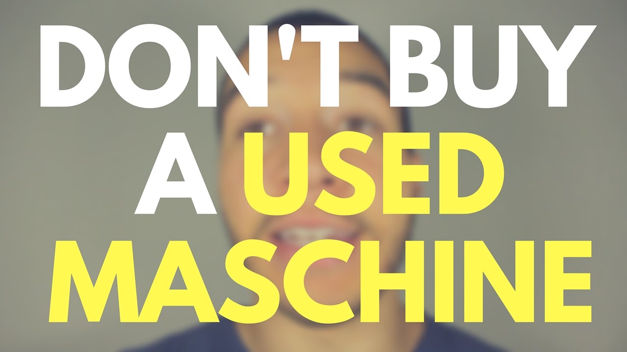 WARNING: Buying a Used Maschine? Read This NOW!