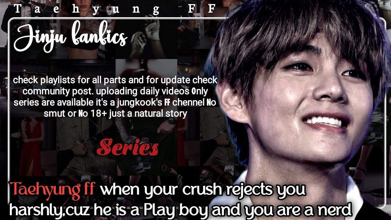 Taehyung ff when your crush rejects you harshly,cuz he is a Play boy and you are a nerd 