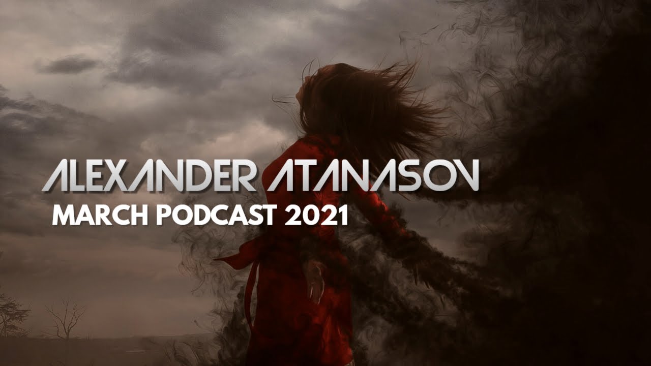 Alexander Atanasov - March Podcast 2021