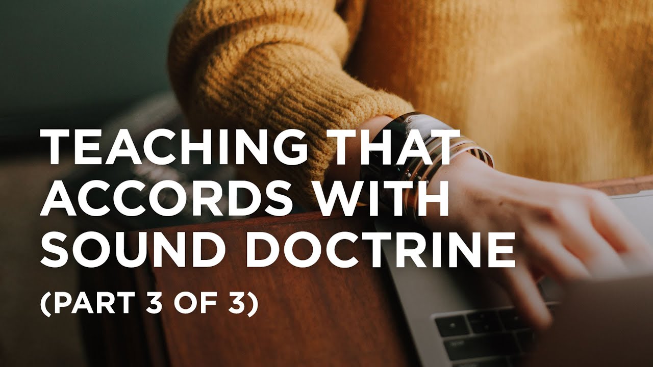 Teaching That Accords with Sound Doctrine (Part 3 of 3) &ndash; 03/24/2022