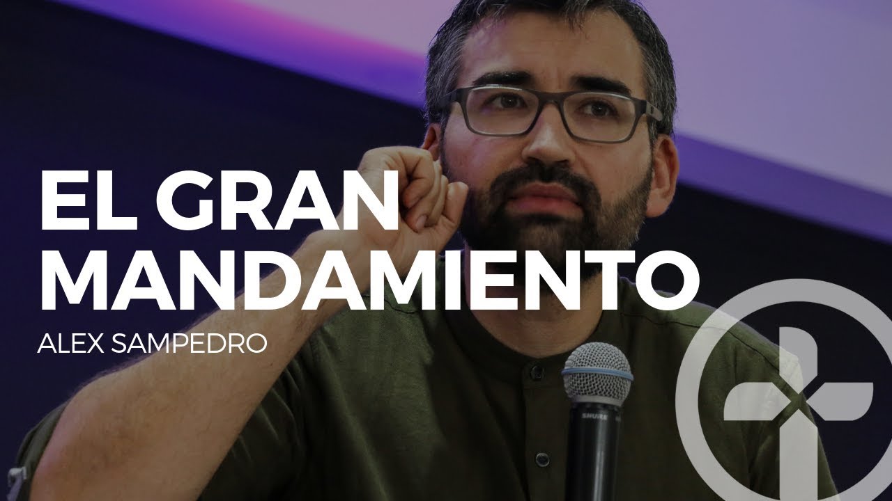El Gran Mandamiento | Alex Sampedro