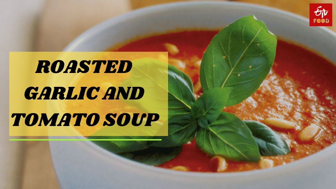 Roasted garlic and Tomato Soup | How to make Roasted Garlic Soup |ETV Bharat Food