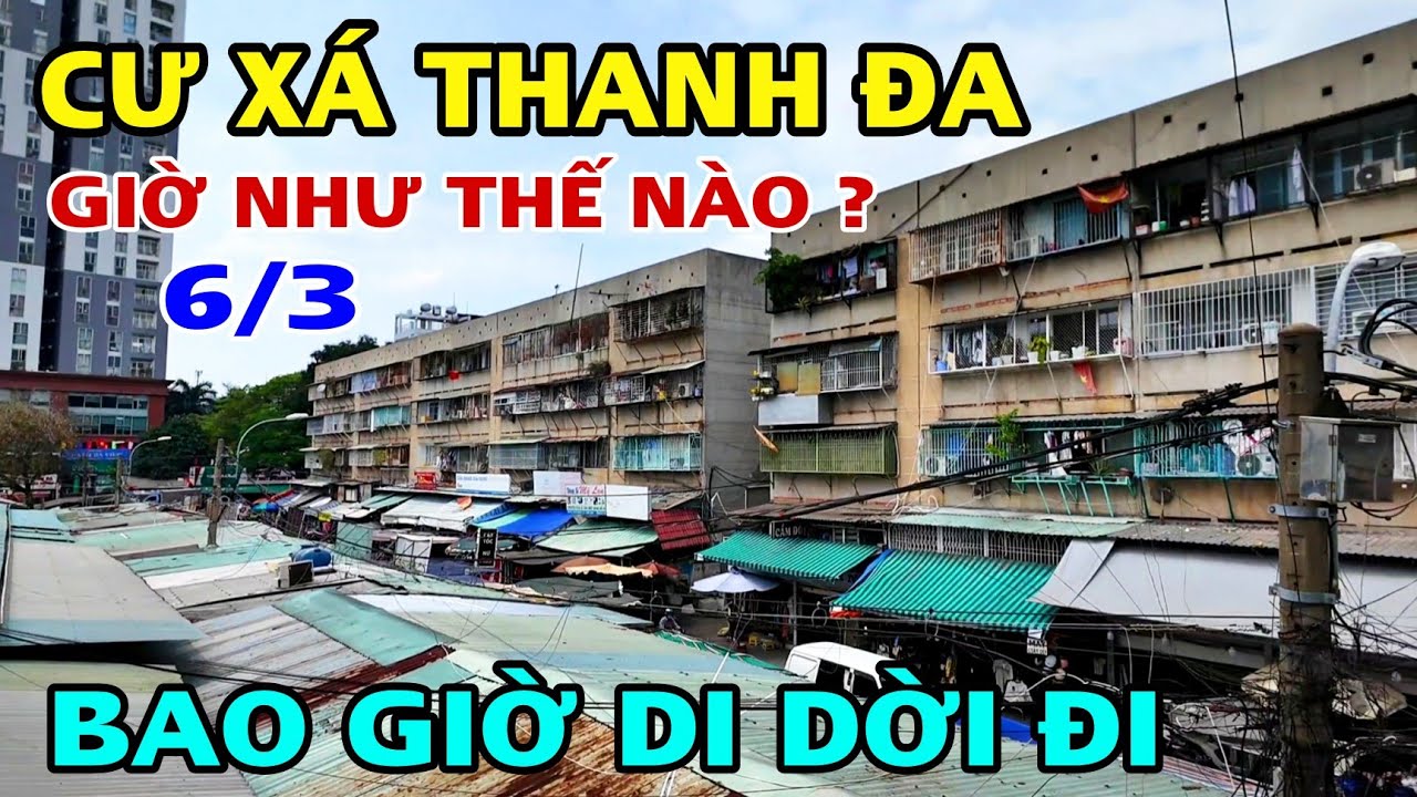 CƯ XÁ THANH ĐA GIỜ NHƯ THẾ NÀO ? BAO GIỜ THÌ MỚI DI DỜI ĐI .
