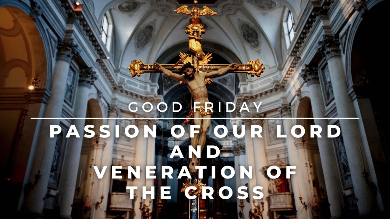 Good Friday: Passion of the Lord & Veneration of the Cross