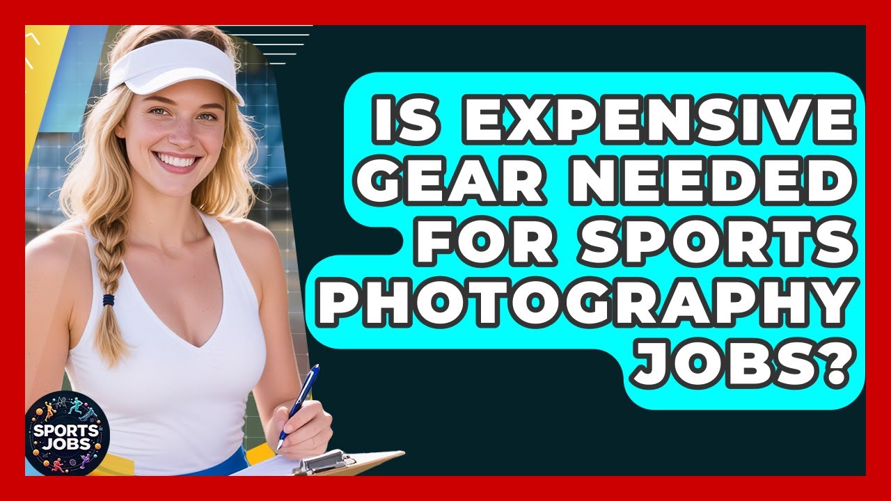 Is Expensive Gear Needed For Sports Photography Jobs? - Sports Jobs