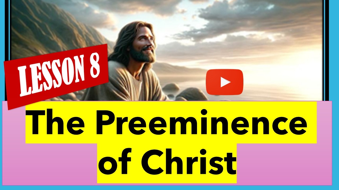 SABBATH SCHOOL LESSON 8 QTR 1 2026 - The Preeminence of Christ