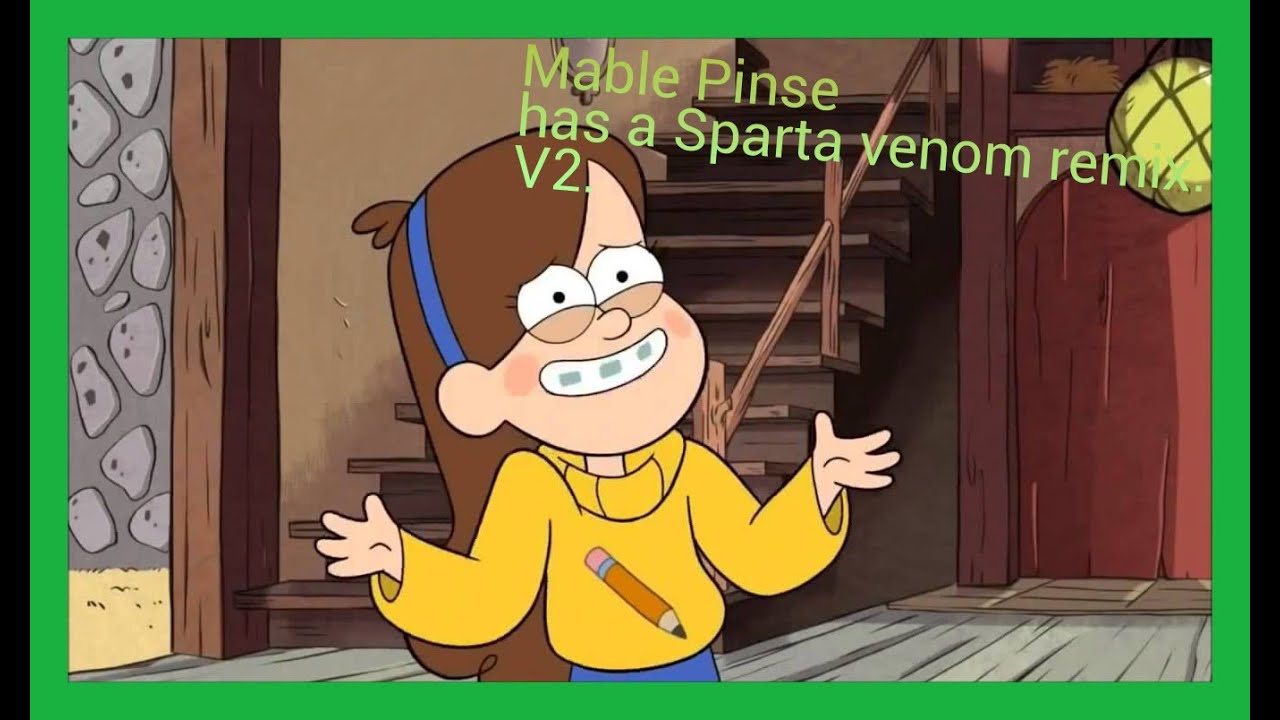 Mabel Pines has a Sparta venom remix [V2]
