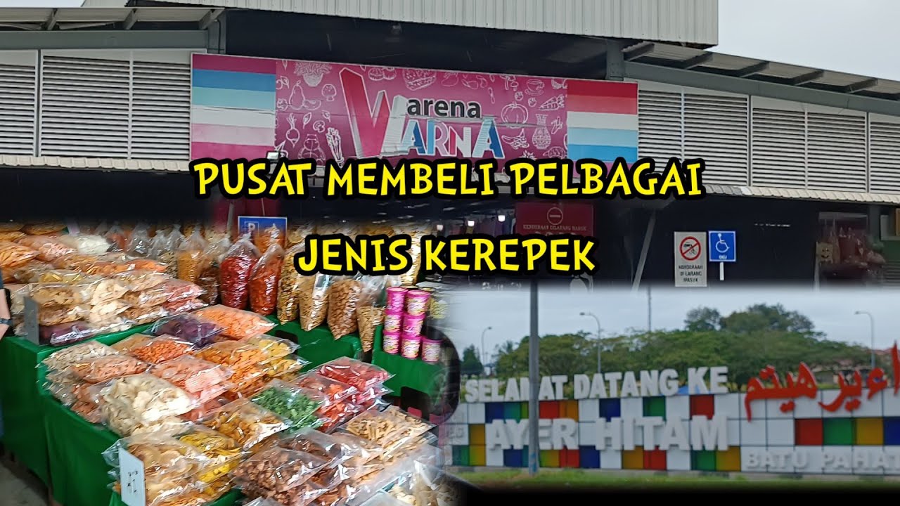 Vlog || ARENA WARNA AYER HITAM JOHOR TEMPAT PENJUAL PELBAGAI JENIS KEREPEK