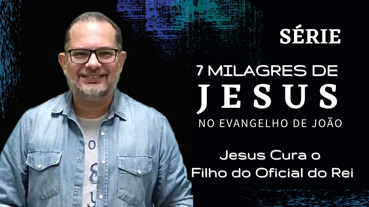 Jesus Cura o Filho do Oficial do Rei - João 4.46-54. Segundo Milagre