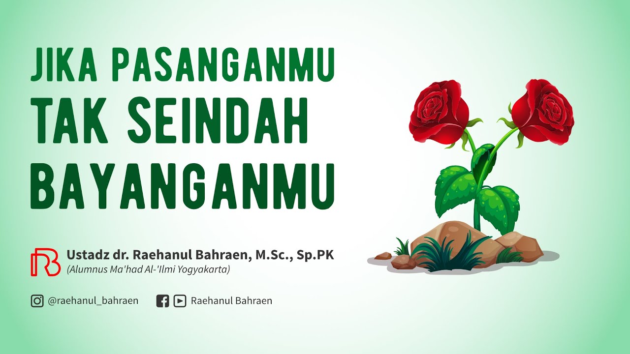 JIKA PASANGANMU TAK SEINDAH BAYANGANMU - Ustadz dr. Raehanul Bahraen, M.Sc, Sp.PK