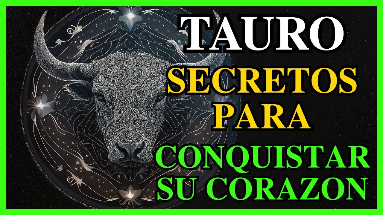 COMO ENAMORAR A UN TAURO - 25 Secretos para conquistar su corazon - Signos del Zodiaco