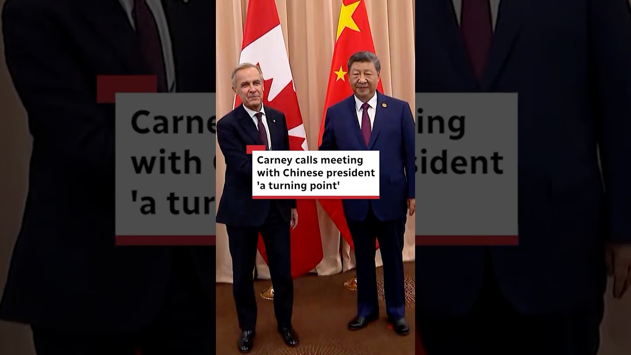 Carney calls meeting with Chinese president 'a turning point'