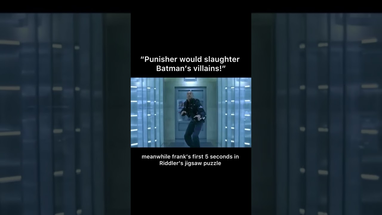 "Punisher would slaughter Batman's villains!" meanwhile frank's first 5 seconds in Riddler's jigsaw