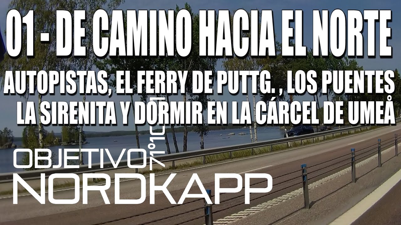 01 - DE CAMINO HACIA EL NORTE - OBJETIVO NORDKAPP - ROADTRIP TO NORDKAPP - SUBTITULADO | SUBTITLED