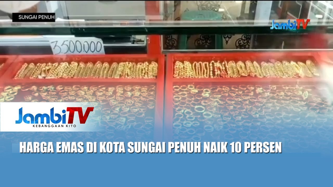 KENAIKAN HARGA EMAS || HARGA EMAS DI KOTA SUNGAI PENUH NAIK 10 PERSEN