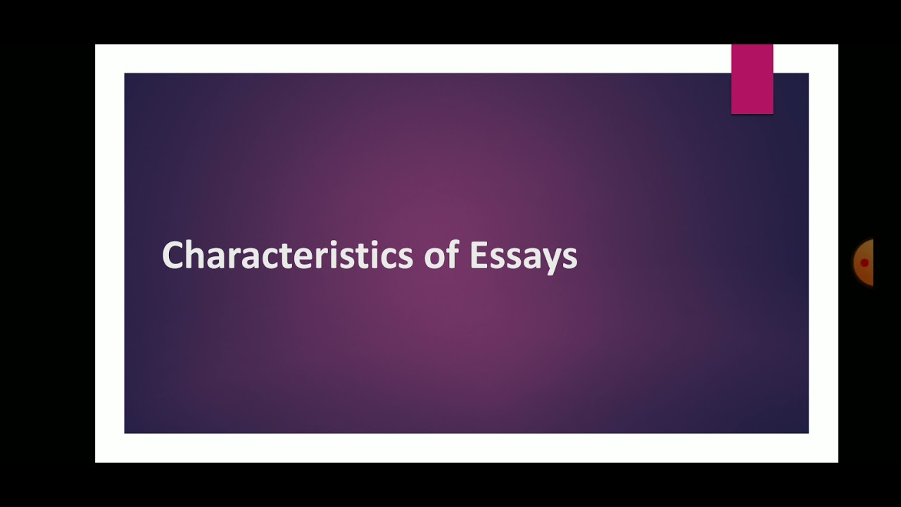 Characteristics of Essay Writing