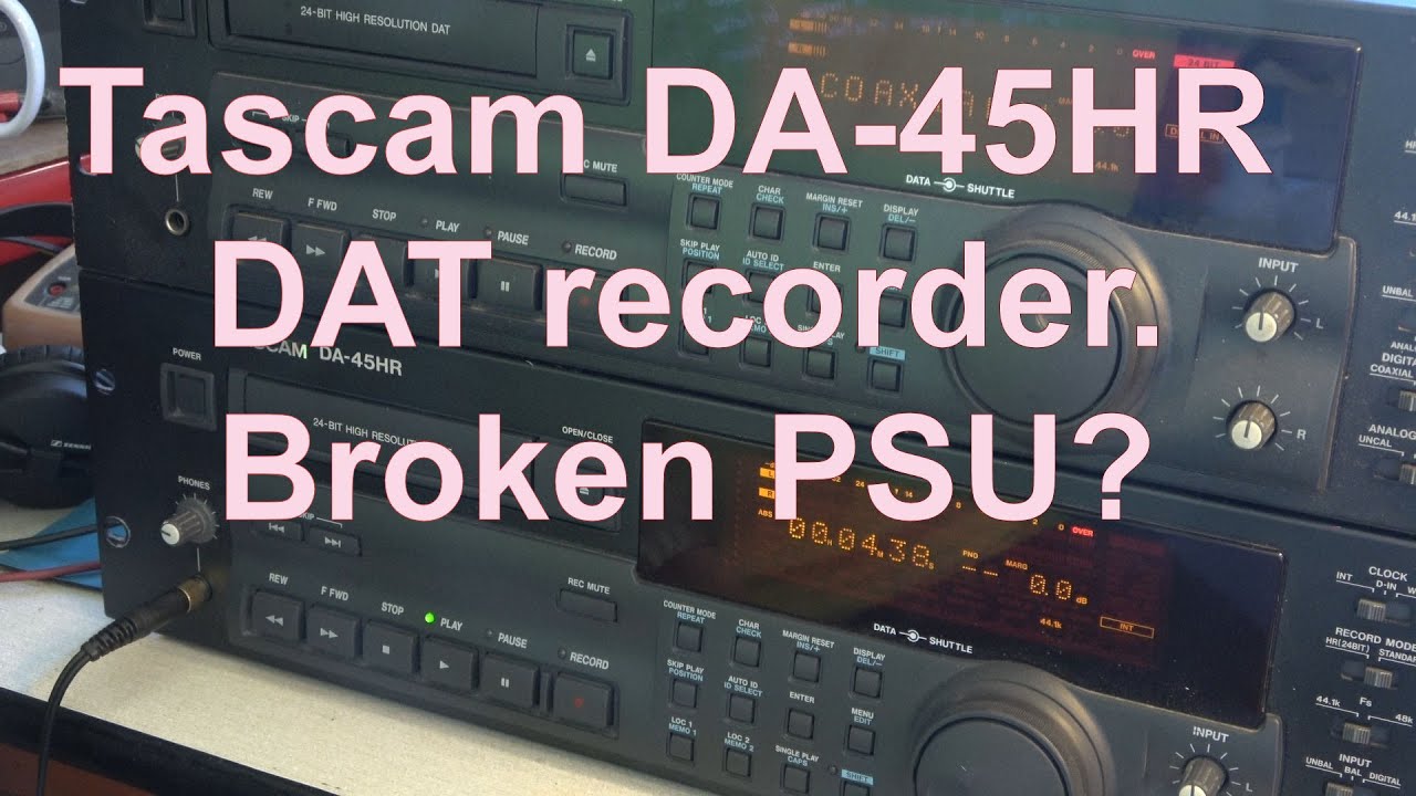 Tascam DA-45HR high resolution DAT recorder. Broken power supply?