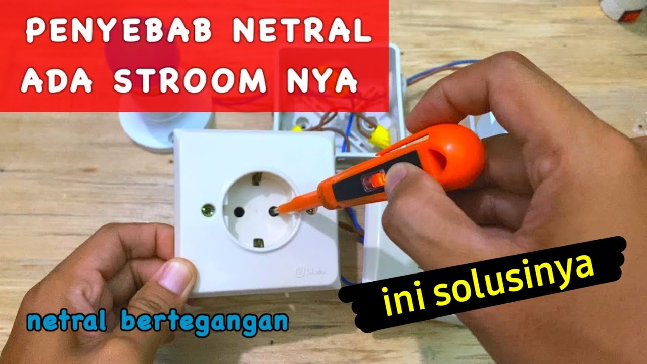 PENYEBAB KABEL NETRAL STOP KONTAK ADA STROOM NYA