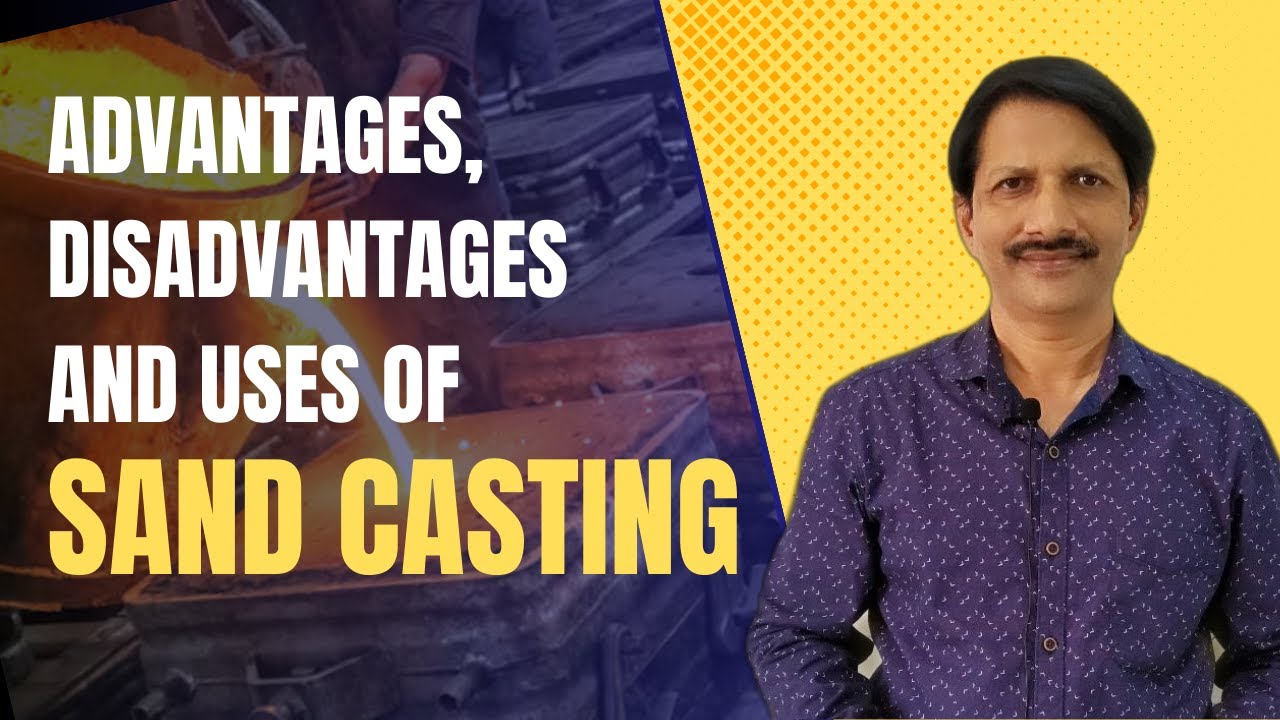 Learn Sand casting process | Advantages and Disadvantages of Sand casting | Basic shaping process |