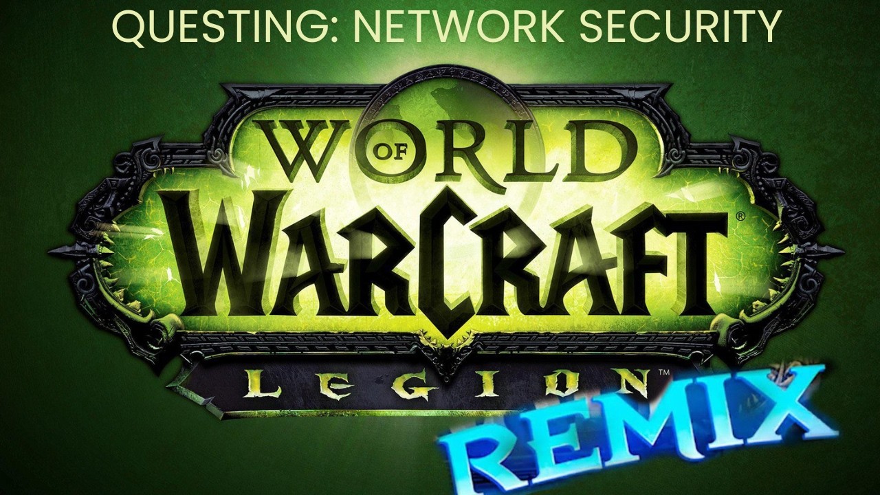 World of Warcraft: Legion Remix - Questing: Network Security