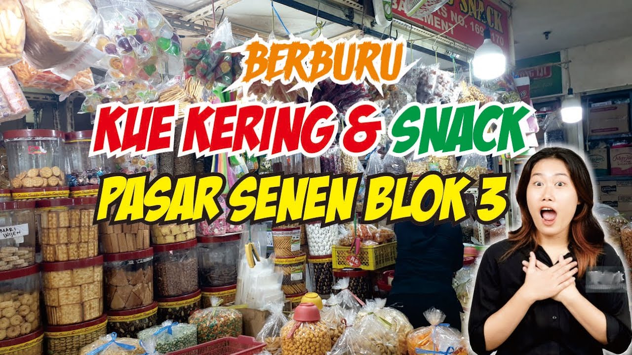 BERBURU KUE KERING DAN SNACK DI PASAR SENEN BLOK 3 YANG MURAH DAN LENGKAP DI JAKARTA