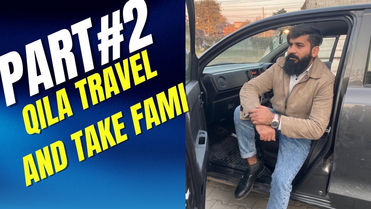 Part#2 Qila travel  and take the family sis.