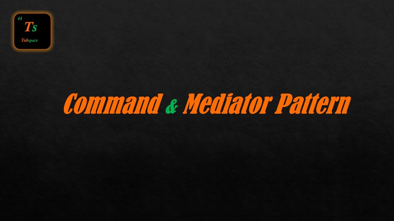 Command & Mediator Pattern | Low-Level Design - Tabspace
