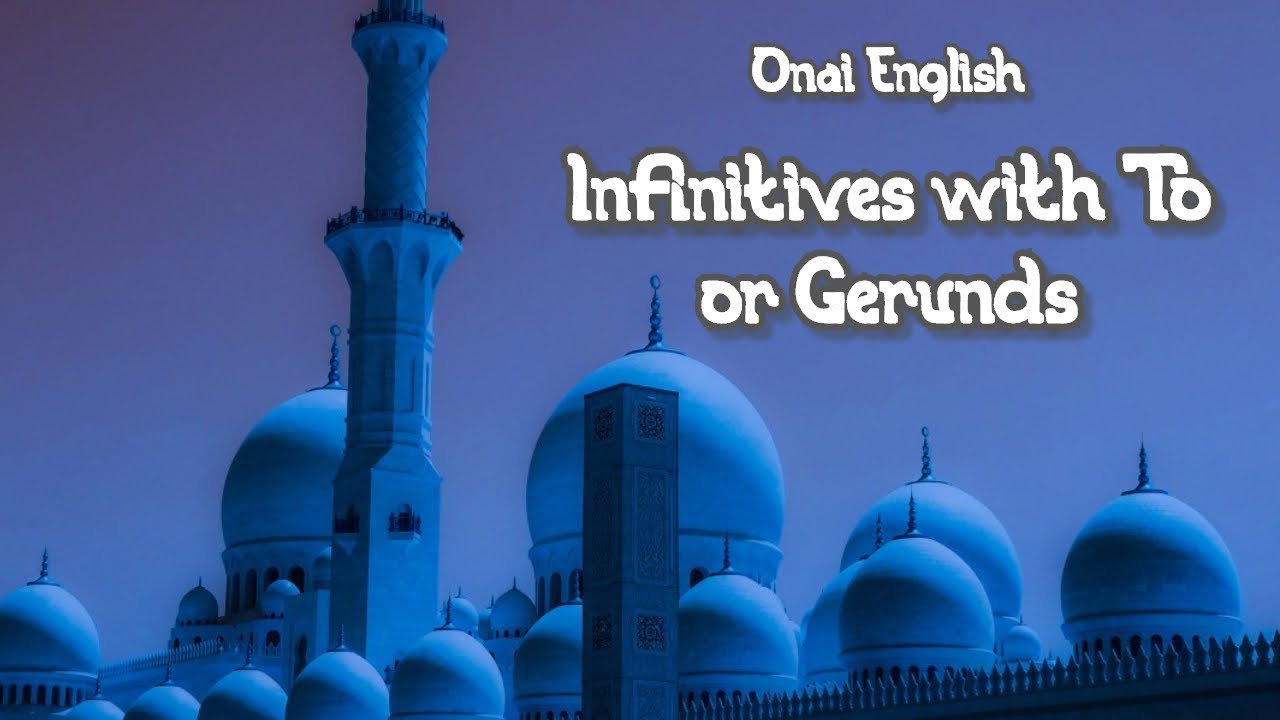 Infinitives with To or Gerunds