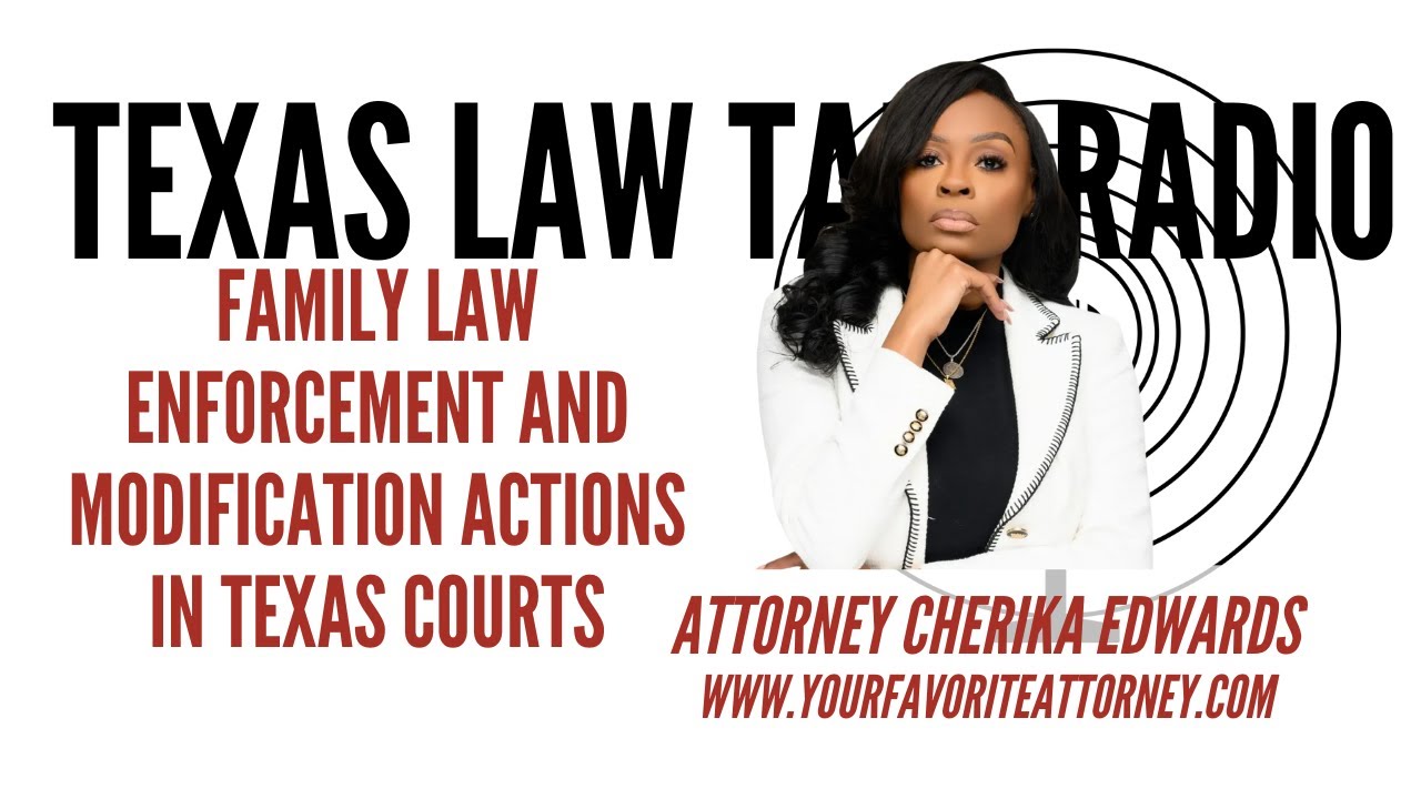 Family Law Enforcements and Modifications in Texas Courts with Attorney Cherika Edwards in Houston