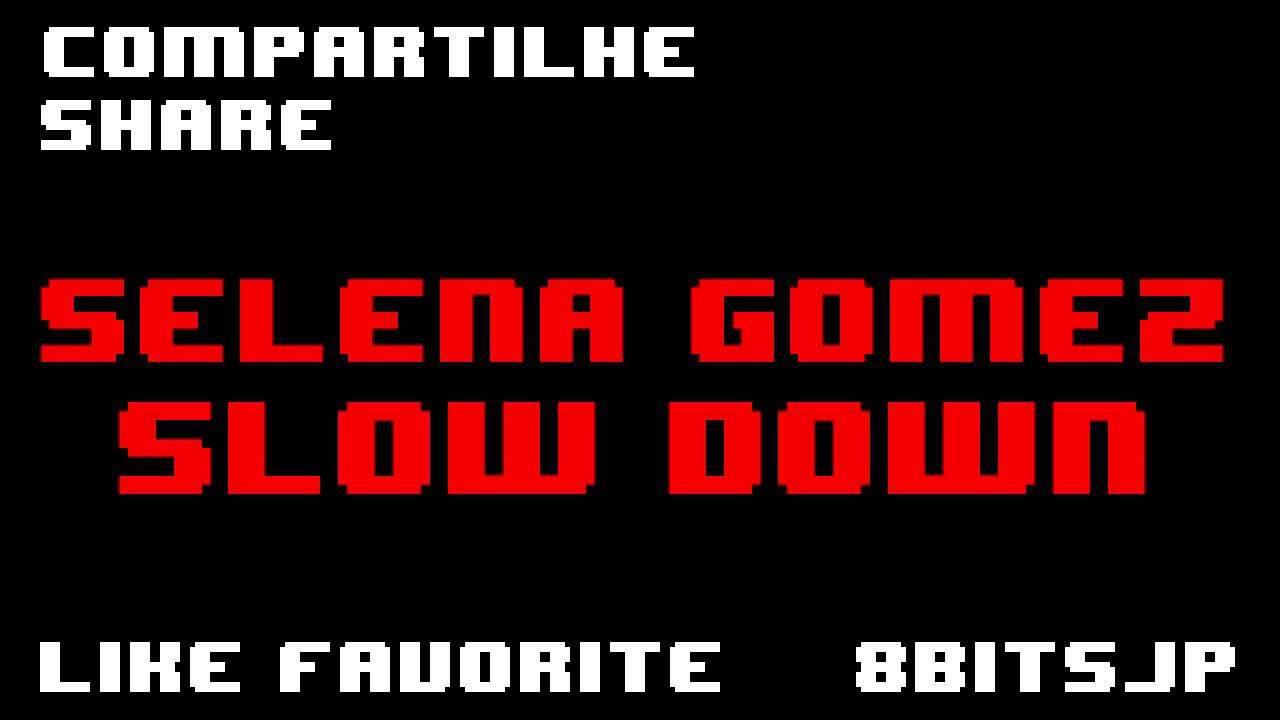 Selena Gomez - Slow Down 8-Bit
