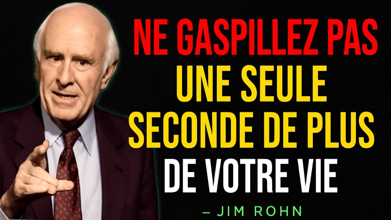 NE GASPILLE PAS UNE SEULE SECONDE DE PLUS DE TA VIE – selon la philosophie de Jim Rohn