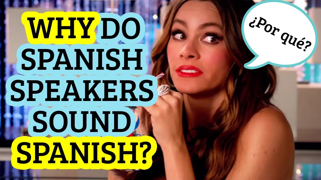 Why Do Spanish Speakers Sound Spanish? | Improve Your Accent