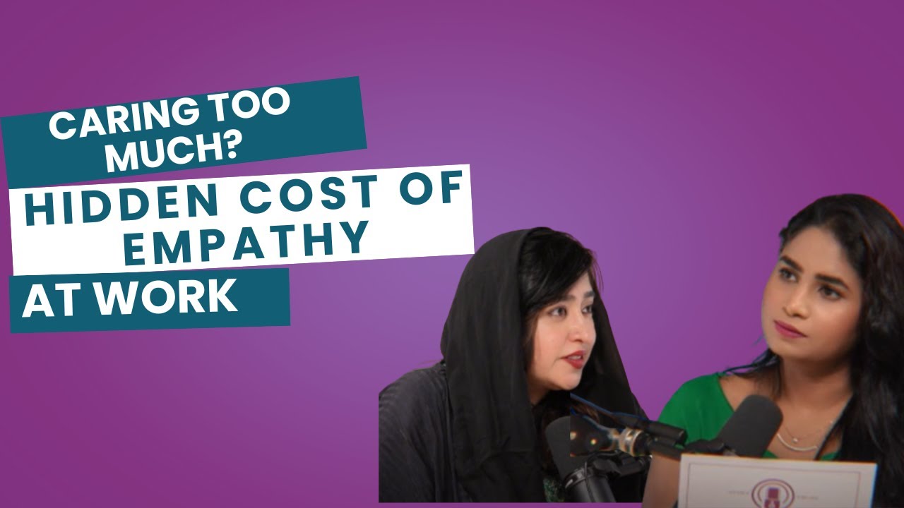 Caring Too Much? What is the Hidden Cost of Empathy at Work | Priyanka Sengar x Dr. Mariam Ketait