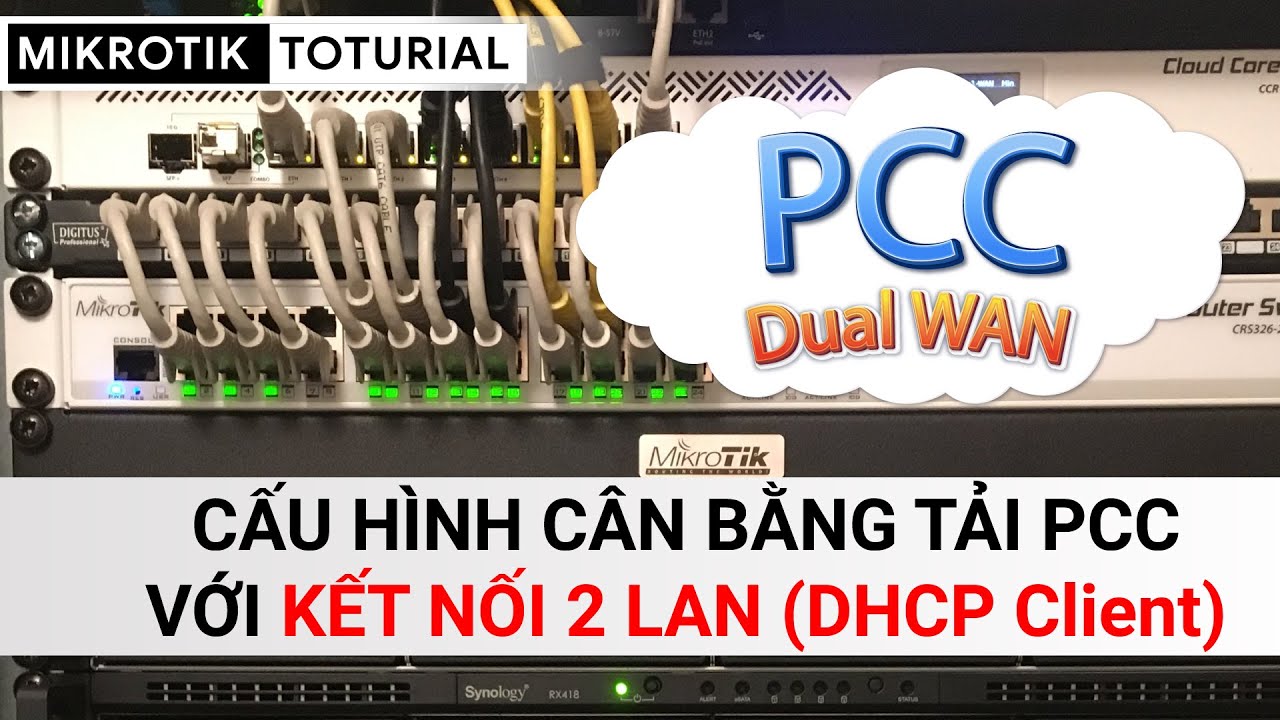 [Người mới] Hướng dẫn cấu hình cân bằng tải PCC với 2 đường DHCP Client | Mikrotik Viet Nam