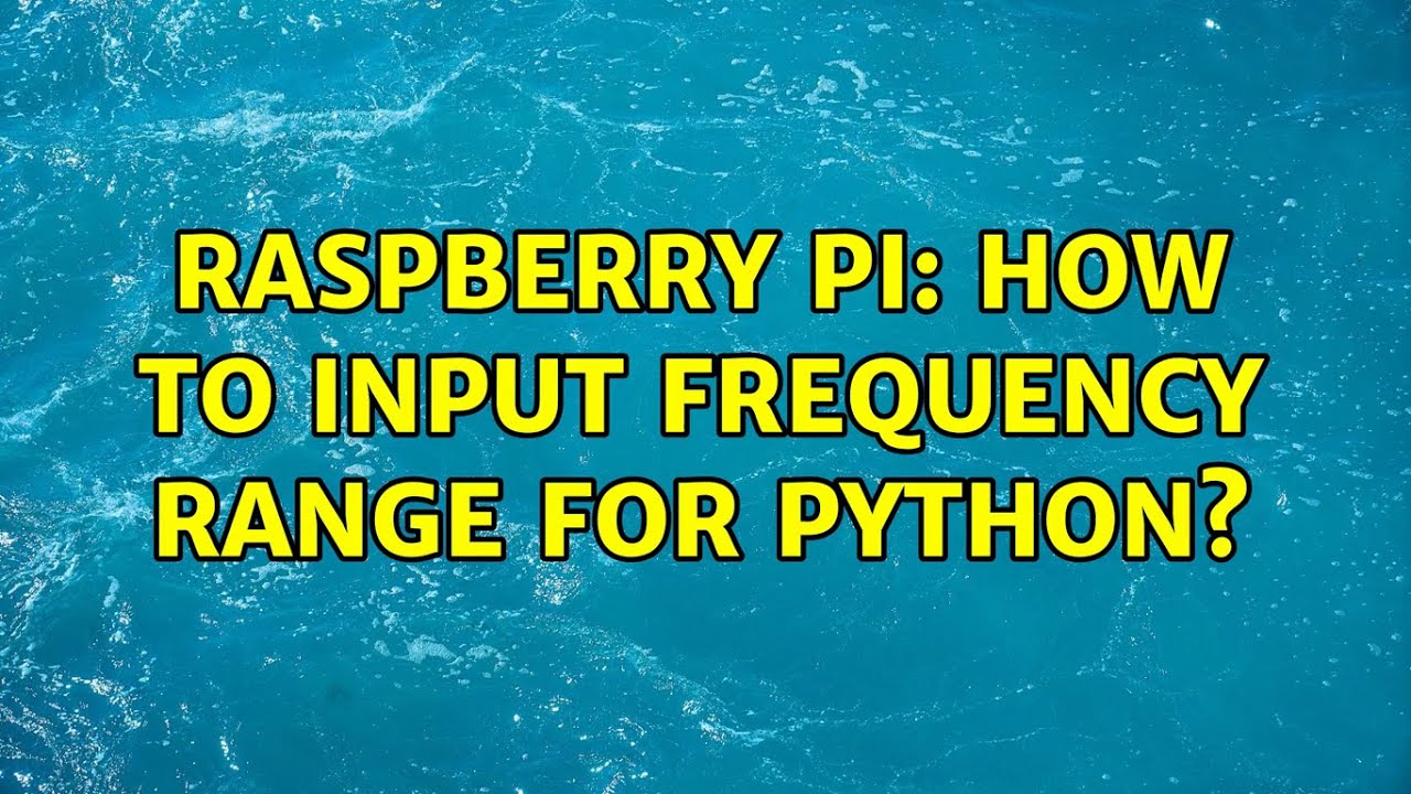 Raspberry Pi: How to input frequency range for python? (2 Solutions!!)