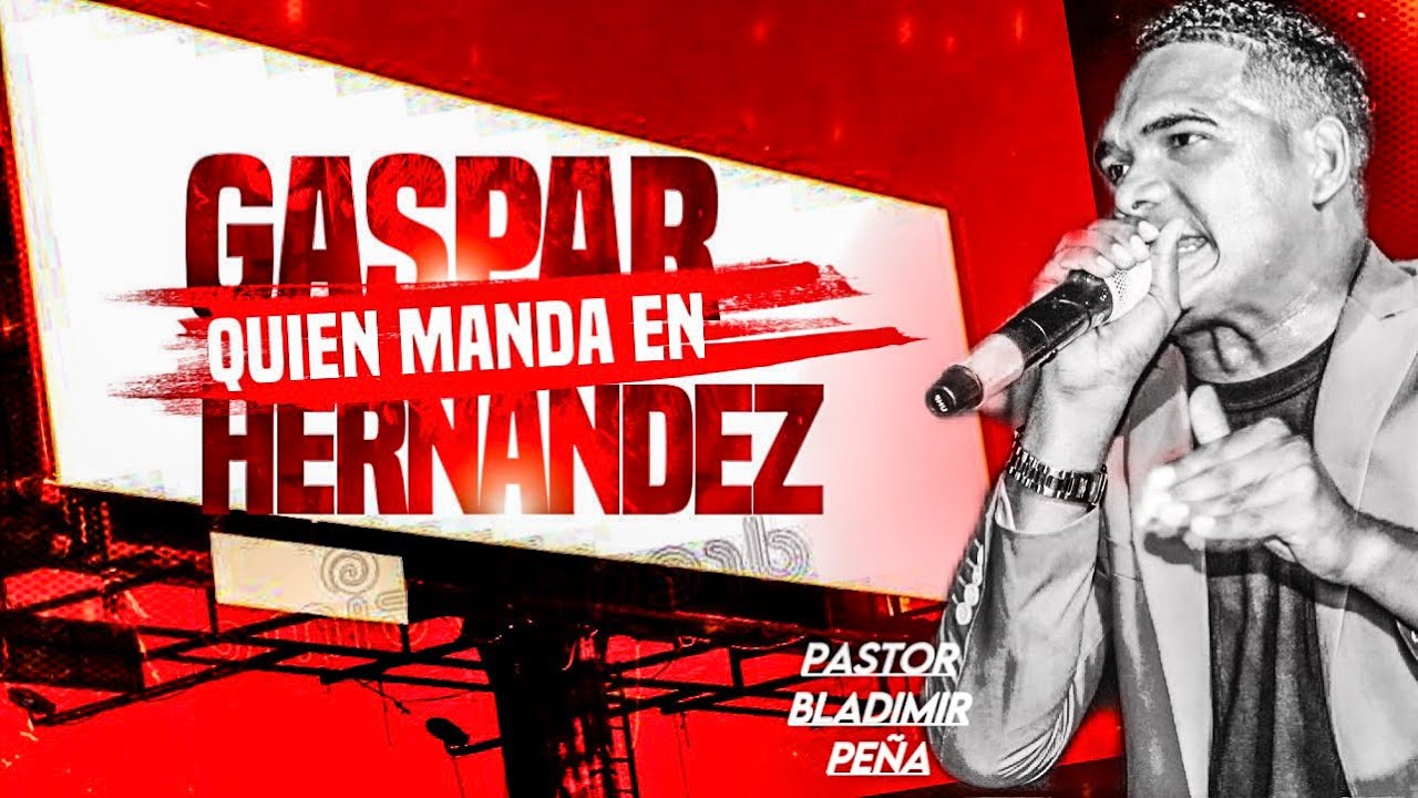 QUIEN MANDA EN GASPAR HERNÁNDEZ - PASTOR BLADIMIR PEÑA