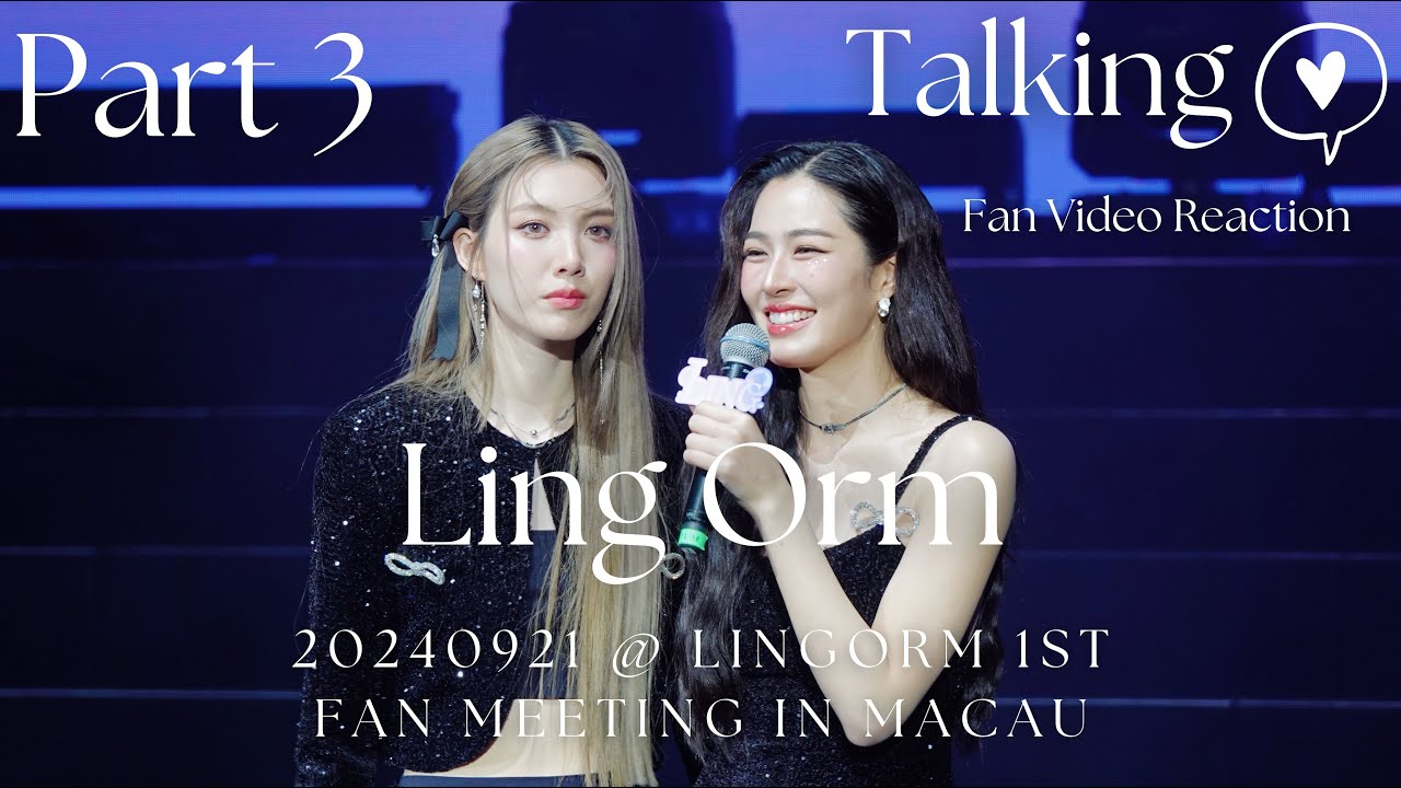 [4K Fancam] LingOrm - Talking + Fan Video Reaction Part 3 @20240921 LingOrm 1st Fan Meeting in Macau