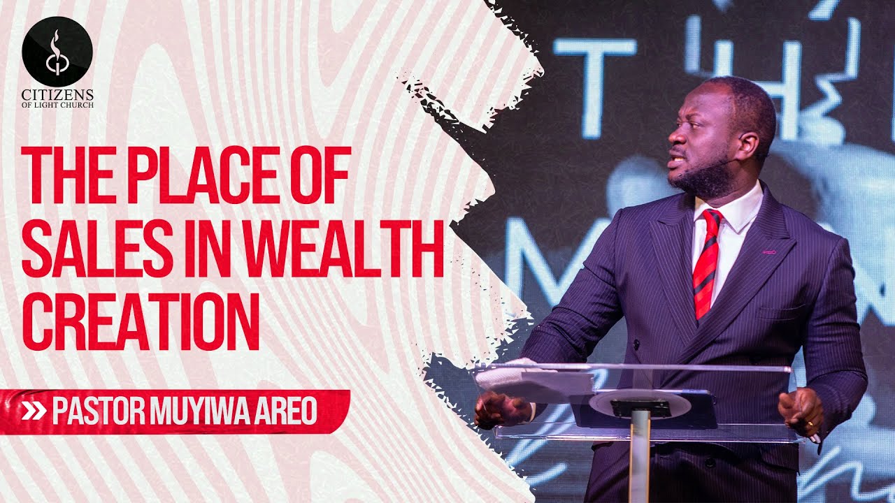 The Place of Sales In Wealth Creation | Pastor Muyiwa Areo