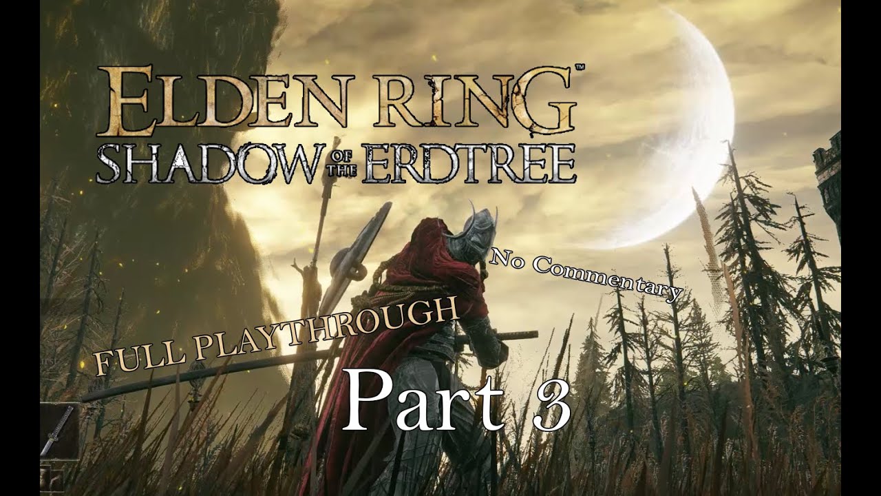 Elden Ring: Shadow of the Erdtree - Full Playthrough - No Commentary - Part 3