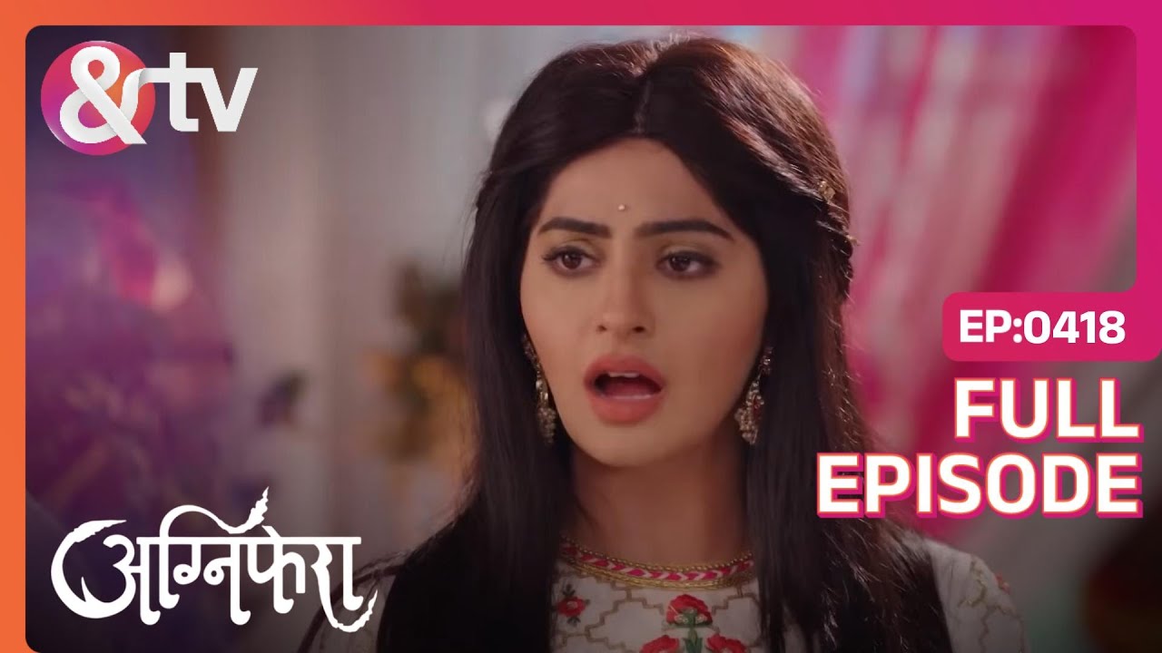 कौन चुनेगा Kishan को - Agni या Sakshi? | Agnifera | Full Ep. 418 | And TV