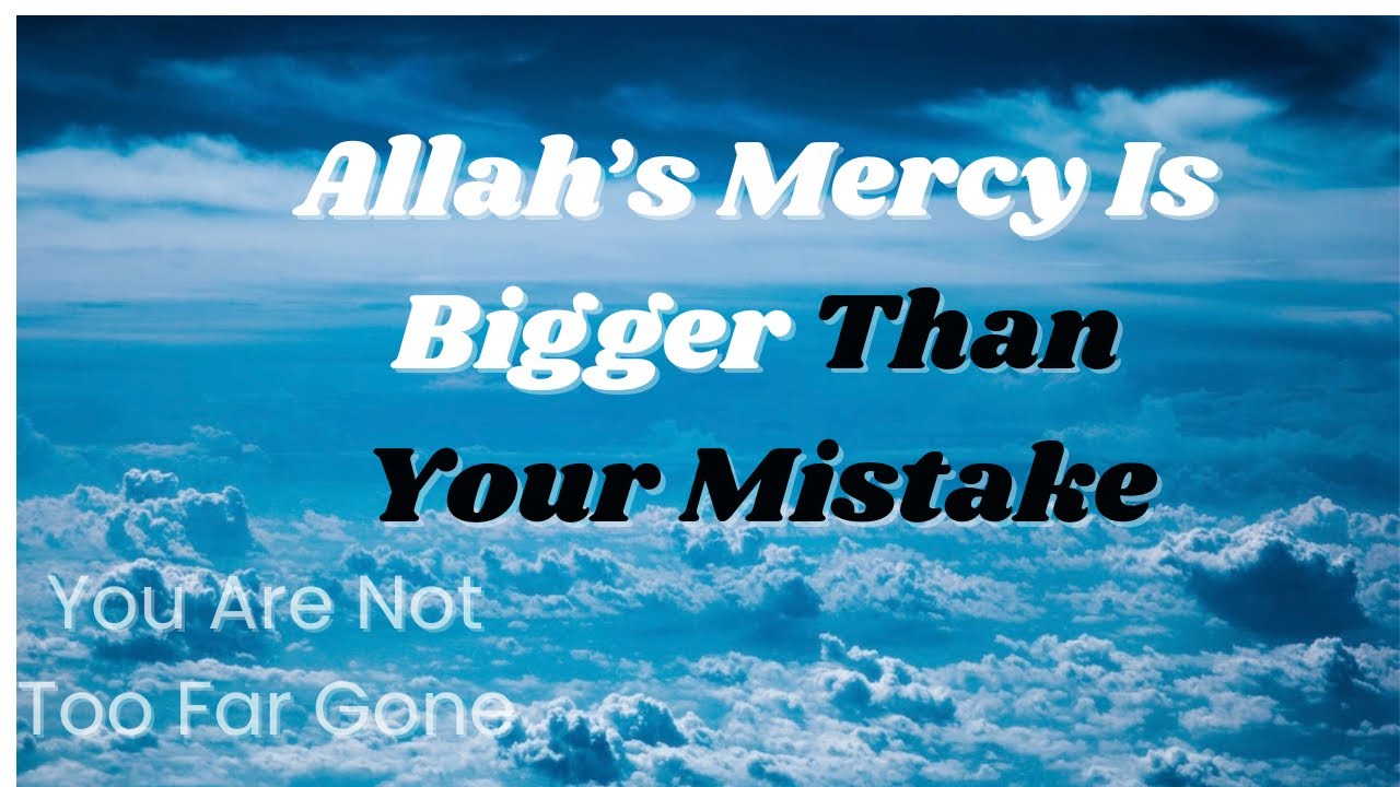 Allah’s mercy is bigger than your sins 