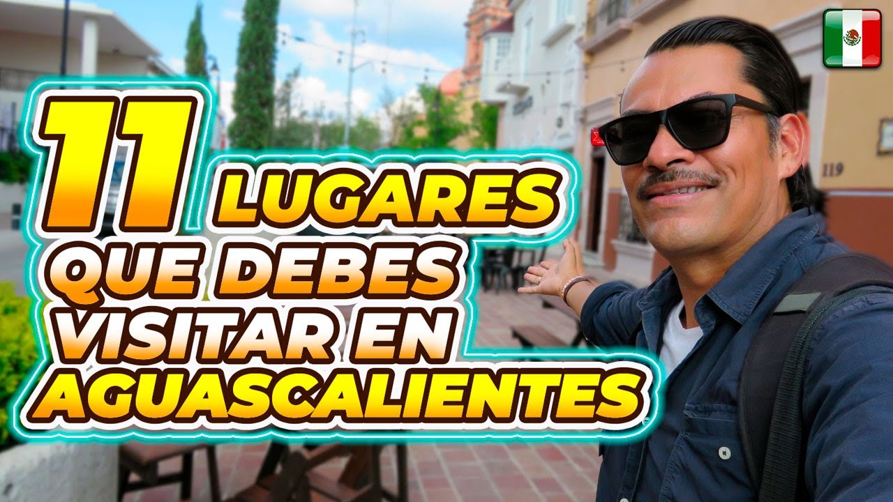 ✔️11 LUGARES que DEBES CONOCER de AGUASCALIENTES, M&eacute;xico, 🇲🇽 (Gu&iacute;a Tur&iacute;stica)