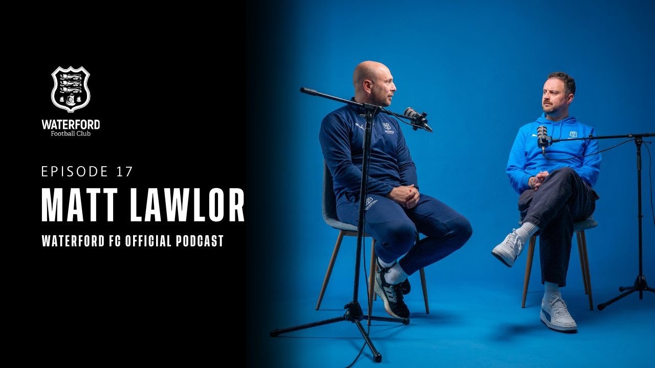 The Waterford FC Official Podcast - Season 2 Episode 17 with Matt Lawlor