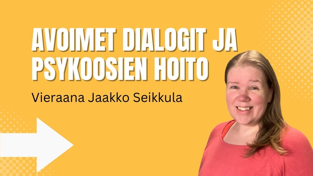 Avoimet dialogit ja psykoosien hoito -  Vieraana Jaakko Seikkula