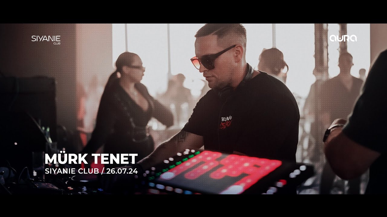 MÜRK TENET | AURA | SIYANIE CLUB | LIVE DJ SET 26.07.24